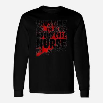 Trust Me I Am A Wound Care Nurse Scary Halloween Long Sleeve T-Shirt - Seseable
