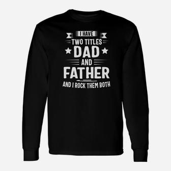 I Have Two Titles Dad And Father And I Rock Them Both Premium Long Sleeve T-Shirt - Seseable