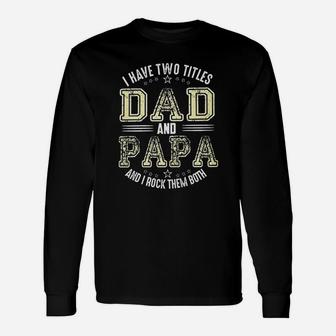 I Have Two Titles Dad And Papa I Rock Them Both Long Sleeve T-Shirt - Seseable