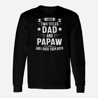 I Have Two Titles Dad And Papaw And I Rock Them Both Premium Long Sleeve T-Shirt - Seseable