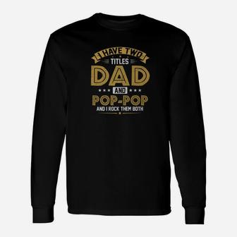 I Have Two Titles Dad And Pop Pop I Rock Them Both Long Sleeve T-Shirt - Seseable