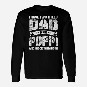 I Have Two Titles Dad And Poppi And I Rock Them Both Long Sleeve T-Shirt - Seseable