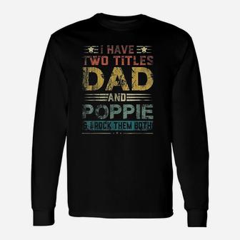I Have Two Titles Dad And Poppie Fathers Day Long Sleeve T-Shirt - Seseable