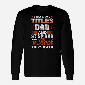 I Have Two Titles Dad And Step Dad Shirt Long Sleeve T-Shirt - Seseable