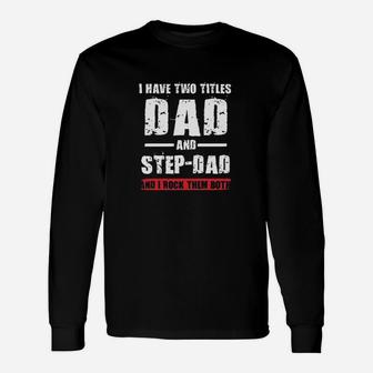 I Have Two Titles Dad And Stepdad I Rock Them Both Dt Long Sleeve T-Shirt - Seseable