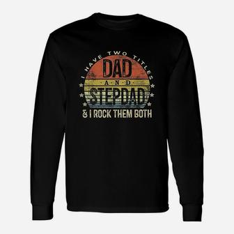 I Have Two Titles Dad And Stepdad Rock Them Both Long Sleeve T-Shirt - Seseable