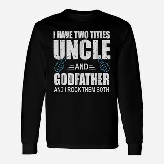 I Have Two Titles Uncle And Godfather Uncle Long Sleeve T-Shirt - Seseable