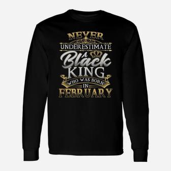 Never Underestimate A Black King Who Was Born In February Long Sleeve T-Shirt - Seseable