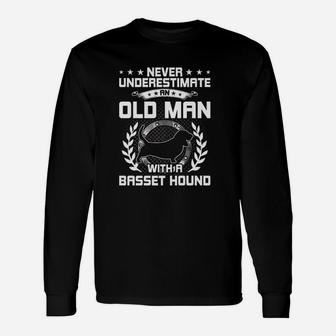 Never Underestimate An Old Man With A Basset Hound Long Sleeve T-Shirt - Seseable