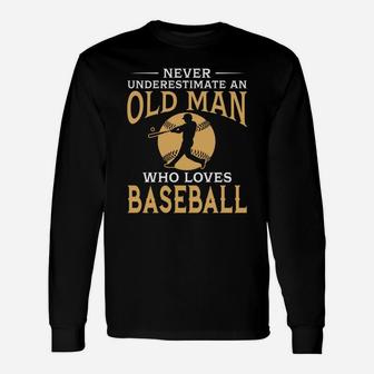 Never Underestimate An Old Man Who Loves Baseball Long Sleeve T-Shirt - Seseable