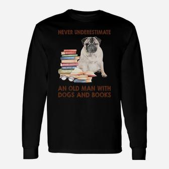 Never Underestimate An Old Man With Pug Dogs And Book Cool Long Sleeve T-Shirt - Seseable