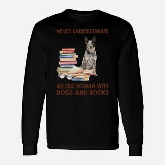 Never Underestimate An Old Woman With Australian Cattle Dog Dogs And Book Cool Long Sleeve T-Shirt - Seseable