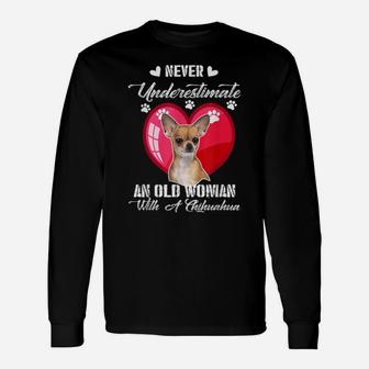Never Underestimate An Old Woman With A Chihuahua Dog Lover Long Sleeve T-Shirt - Seseable