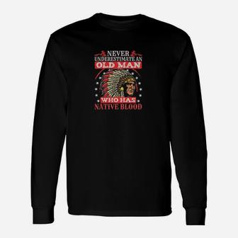 Never Underestimate An Oldman Who Has Native Blood Long Sleeve T-Shirt - Seseable