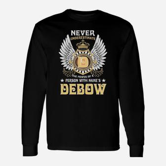 Never Underestimate The Power Of A Person With Name Is Debow Name Long Sleeve T-Shirt - Seseable
