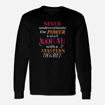 Never Underestimate The Power Of A Woman With A Masters Degree Long Sleeve T-Shirt - Seseable