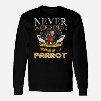 Never Underestimate The Power Of A Woman With A Parrot Long Sleeve T-Shirt - Seseable