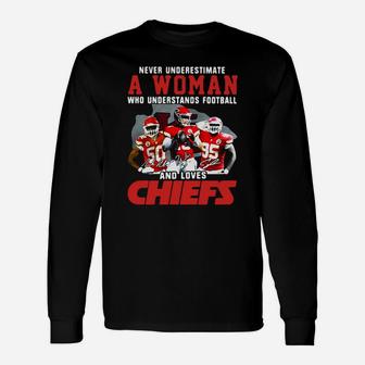 Never Underestimate A Woman Who Understands Football And Loves Chiefs Long Sleeve T-Shirt - Seseable