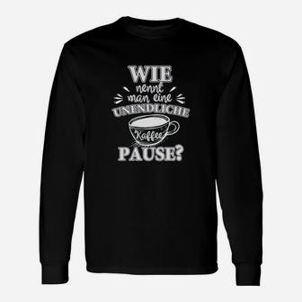 Unendliche Kaffeepause Ruhestand Langarmshirts - Seseable