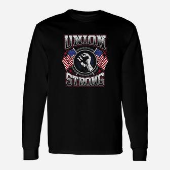 Union Strong Pro-union Worker Labor Protest Long Sleeve T-Shirt - Seseable