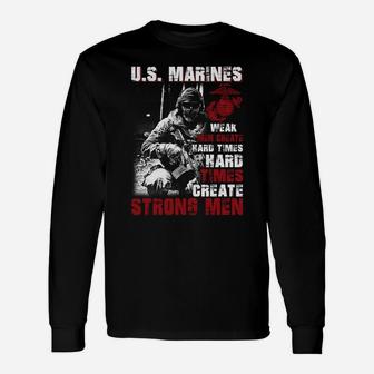 Us Marines Weak Men Creat Hard Times Hard Times Long Sleeve T-Shirt - Seseable