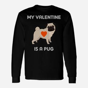My Valentine Is A Pug Dog For Valentines Day Long Sleeve T-Shirt - Seseable