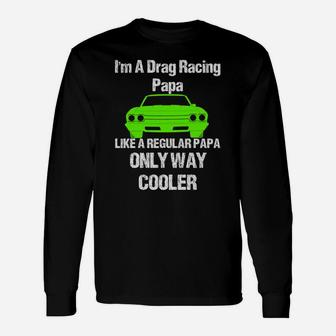 Vintage Drag Racing Shirt Im A Drag Racing Papa Long Sleeve T-Shirt - Seseable
