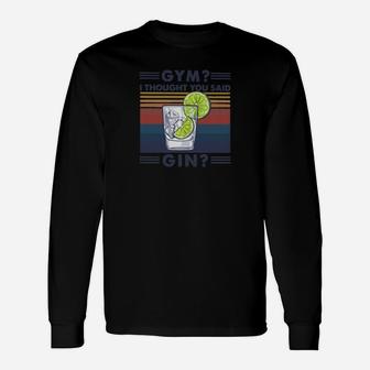 Vintage Gym I Thought You Said Gin Long Sleeve T-Shirt - Seseable