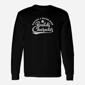 Vintage Retro Style Having A Weird Mom Builds Character Long Sleeve T-Shirt - Seseable