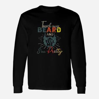 Vintage Touch My Beard And Tell Me Im Pretty Long Sleeve T-Shirt - Seseable