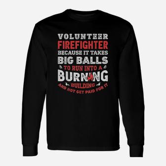 Volunteer Firefighter Because It Takes Big Balls Long Sleeve T-Shirt - Seseable