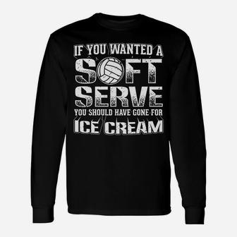 If You Wanted Serve Go For Ice Cream Volleyball Long Sleeve T-Shirt - Seseable
