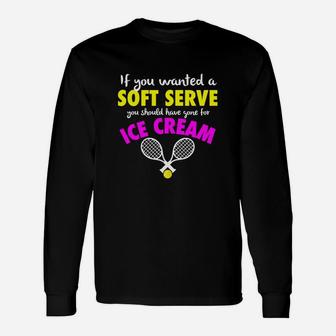If You Wanted A Soft Serve Girls Tennis Long Sleeve T-Shirt - Seseable