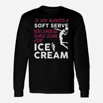 If You Wanted A Soft Serve Girls Volleyball Long Sleeve T-Shirt - Seseable