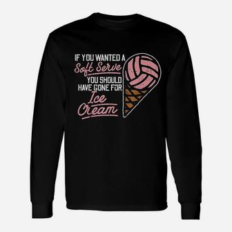 If You Wanted A Soft Serve Volleyball Player Long Sleeve T-Shirt - Seseable