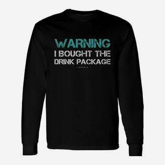 Warning I Bought The Drink Package Shirt Cruise Shirts Long Sleeve T-Shirt - Seseable