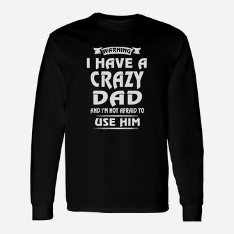 Warning I Have A Crazy Dad T-shirt Long Sleeve T-Shirt - Seseable