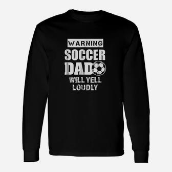 Warning Soccer Dad Will Yell Loudly Long Sleeve T-Shirt - Seseable