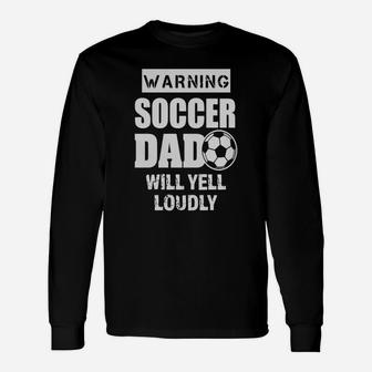 Warning Soccer Dad Will Yell Loudly Shirt Long Sleeve T-Shirt - Seseable