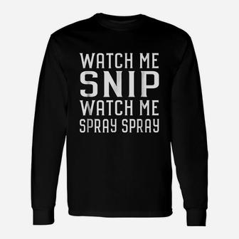 Watch Me Snip Watch Me Spray Spray Hairdresser Long Sleeve T-Shirt - Seseable
