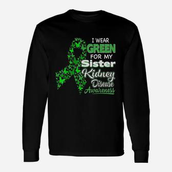 I Wear Green For My Sister Kidney Disease Awareness Long Sleeve T-Shirt - Seseable