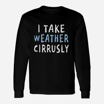 I Take Weather Cirrusly Meteorology Long Sleeve T-Shirt - Seseable