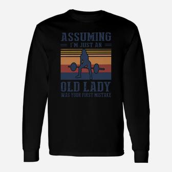 Weightlifting Assuming I’m Just An Old Lady Was Your First Mistake Vintage Shirt Long Sleeve T-Shirt - Seseable