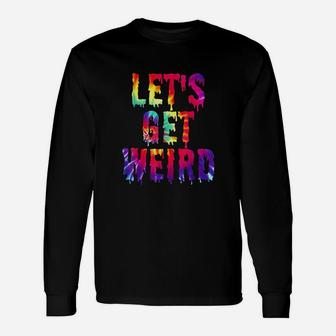 Lets Get Weird Jumbo Colorful Trippy Get Weird Long Sleeve T-Shirt - Seseable