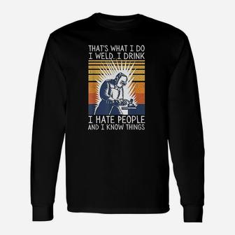 That Is What I Do I Weld I Drink I Hate People Retro Quote Long Sleeve T-Shirt - Seseable