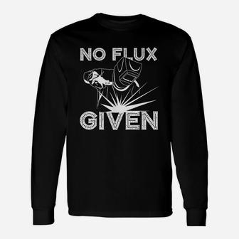 Welder No Flux Given Welding Dads Long Sleeve T-Shirt - Seseable