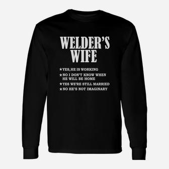 Welders Wife Yes He Is Working And Not Imaginary Long Sleeve T-Shirt - Seseable
