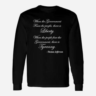 When The Government Fears The People There Is Liberty Long Sleeve T-Shirt - Seseable