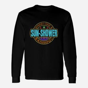 When I See A Sunshower I Go Hunting Rainbows Long Sleeve T-Shirt - Seseable