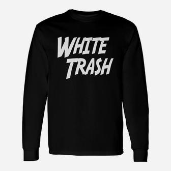 White Trash T-shirt, Comedy Slogan Tee, Trailer Trash Long Sleeve T-Shirt - Seseable